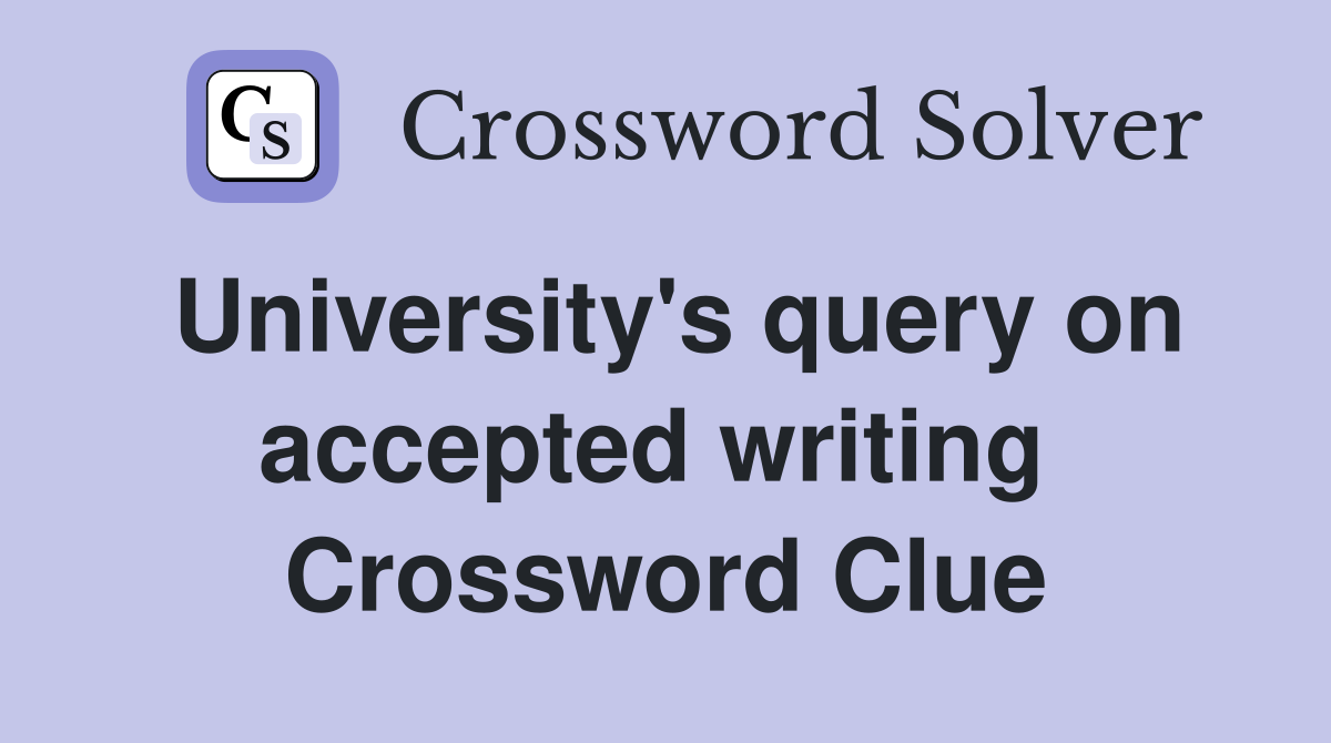 University's query on accepted writing  Crossword Clue