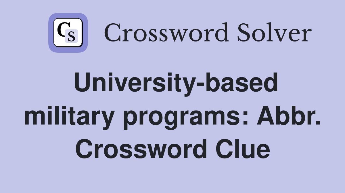 University-based military programs: Abbr. Crossword Clue