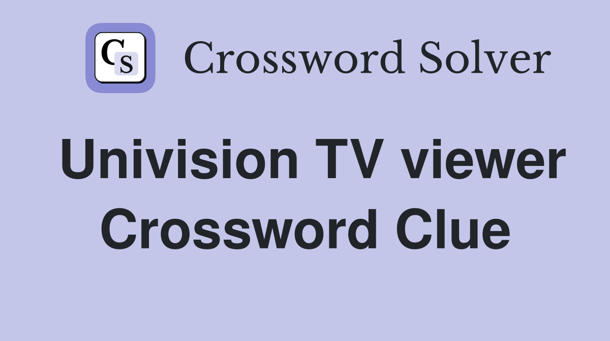 Univision TV viewer Crossword Clue