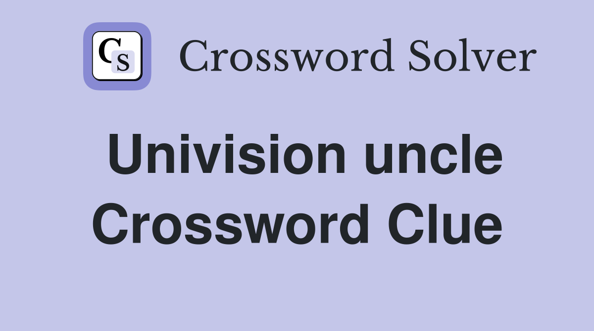 Univision uncle Crossword Clue