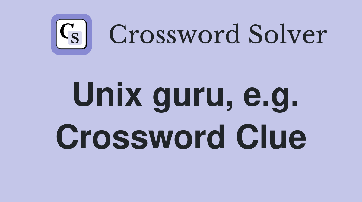 Unix guru, e.g. Crossword Clue