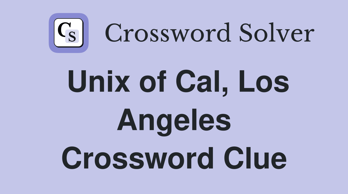 Unix of Cal, Los Angeles Crossword Clue