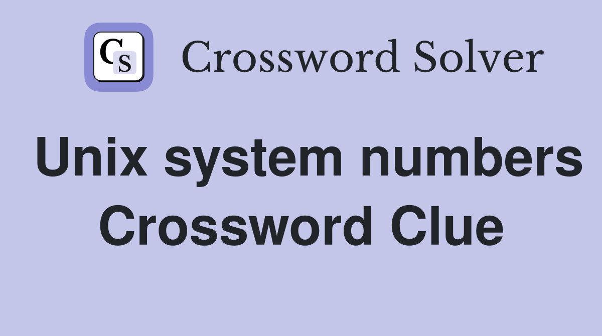 Unix system numbers Crossword Clue