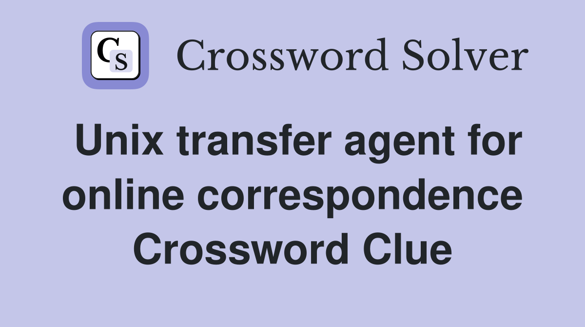 Unix transfer agent for online correspondence Crossword Clue