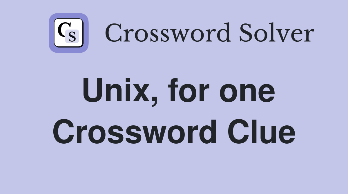 Unix, for one Crossword Clue