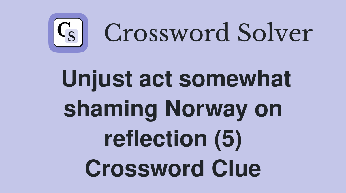 Unjust act somewhat shaming Norway on reflection (5) Crossword Clue