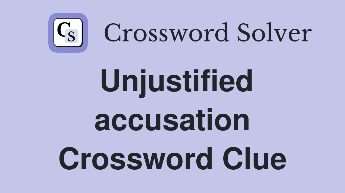 Unjustified accusation Crossword Clue