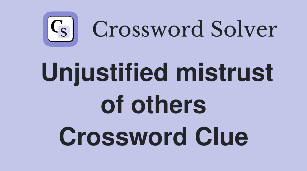 Unjustified mistrust of others Crossword Clue