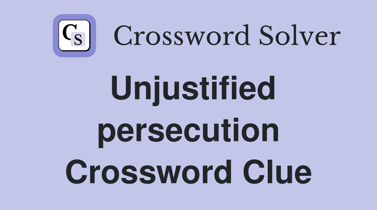 Unjustified persecution Crossword Clue