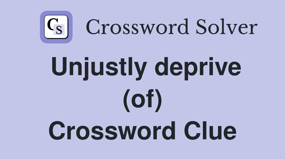 Unjustly deprive (of) Crossword Clue