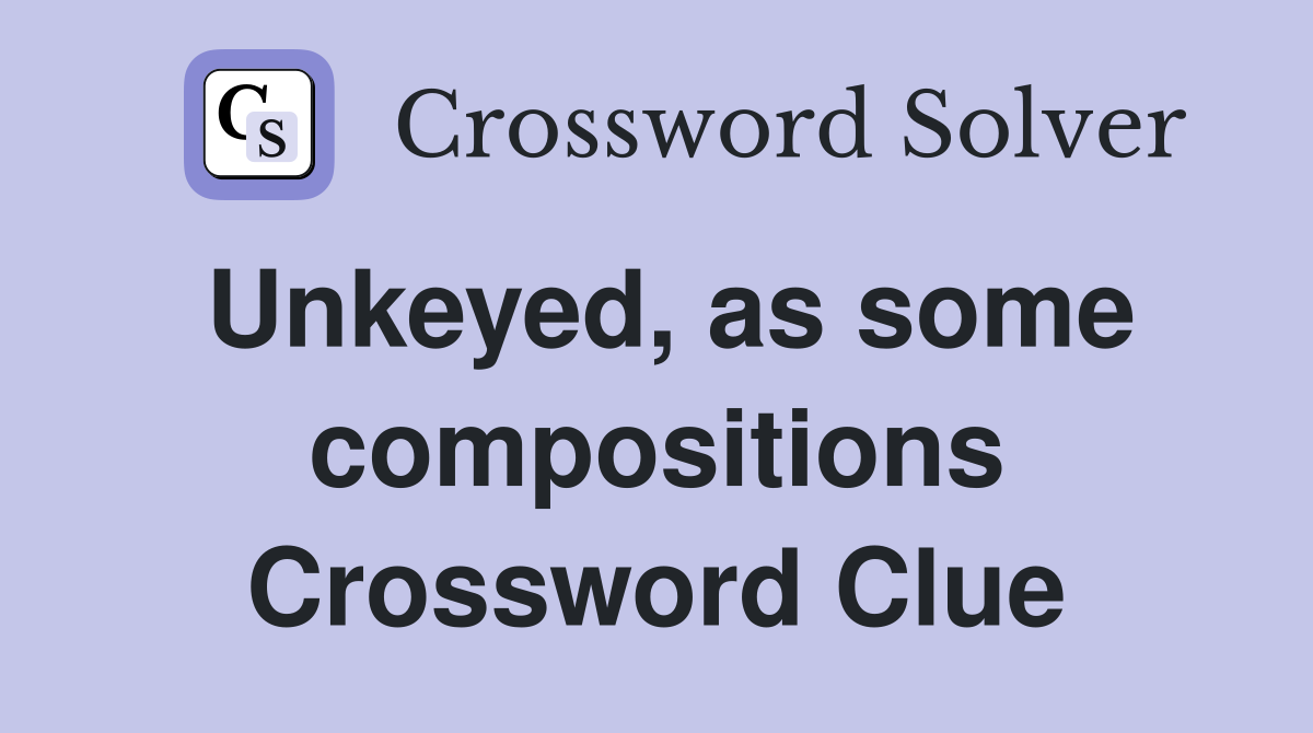 Unkeyed, as some compositions Crossword Clue