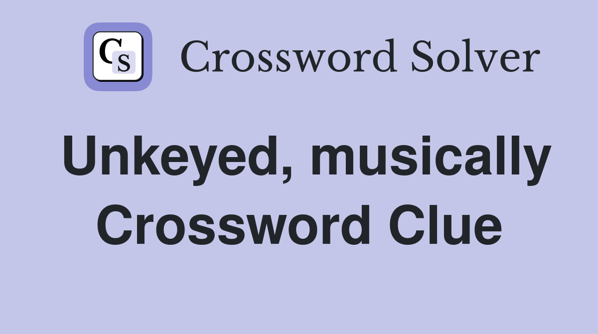 Unkeyed, musically Crossword Clue