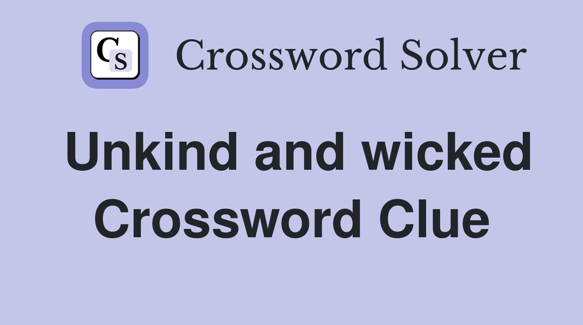 Unkind and wicked Crossword Clue