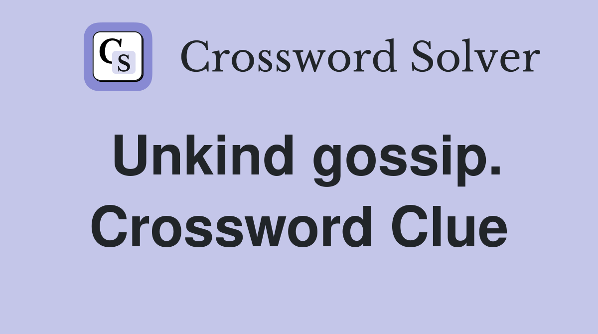 Unkind gossip. Crossword Clue