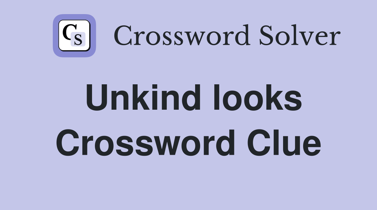 Unkind looks Crossword Clue