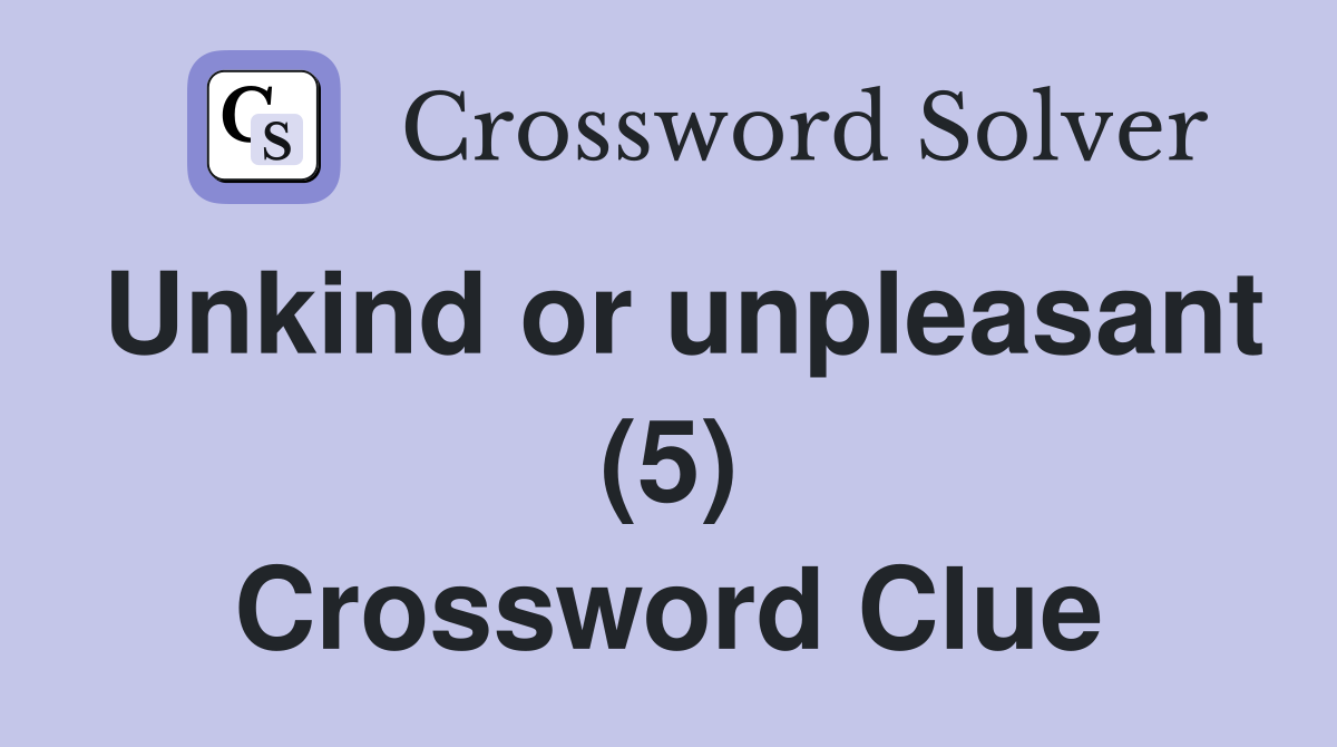 Unkind or unpleasant (5) Crossword Clue