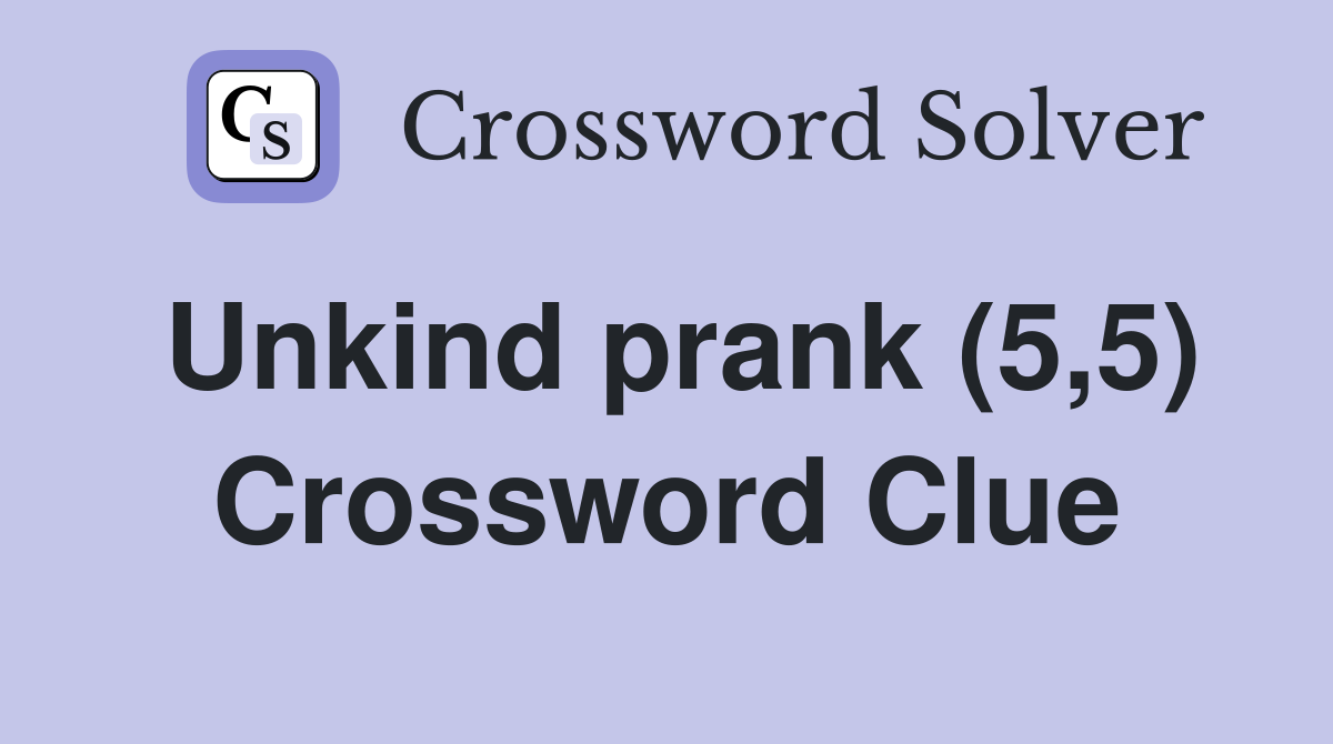 Unkind prank (5,5) Crossword Clue