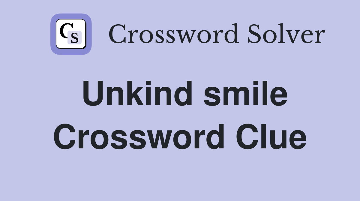 Unkind smile Crossword Clue
