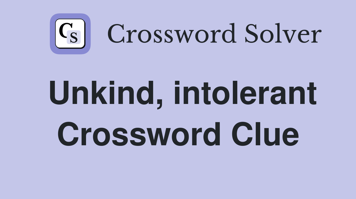 Unkind, intolerant Crossword Clue
