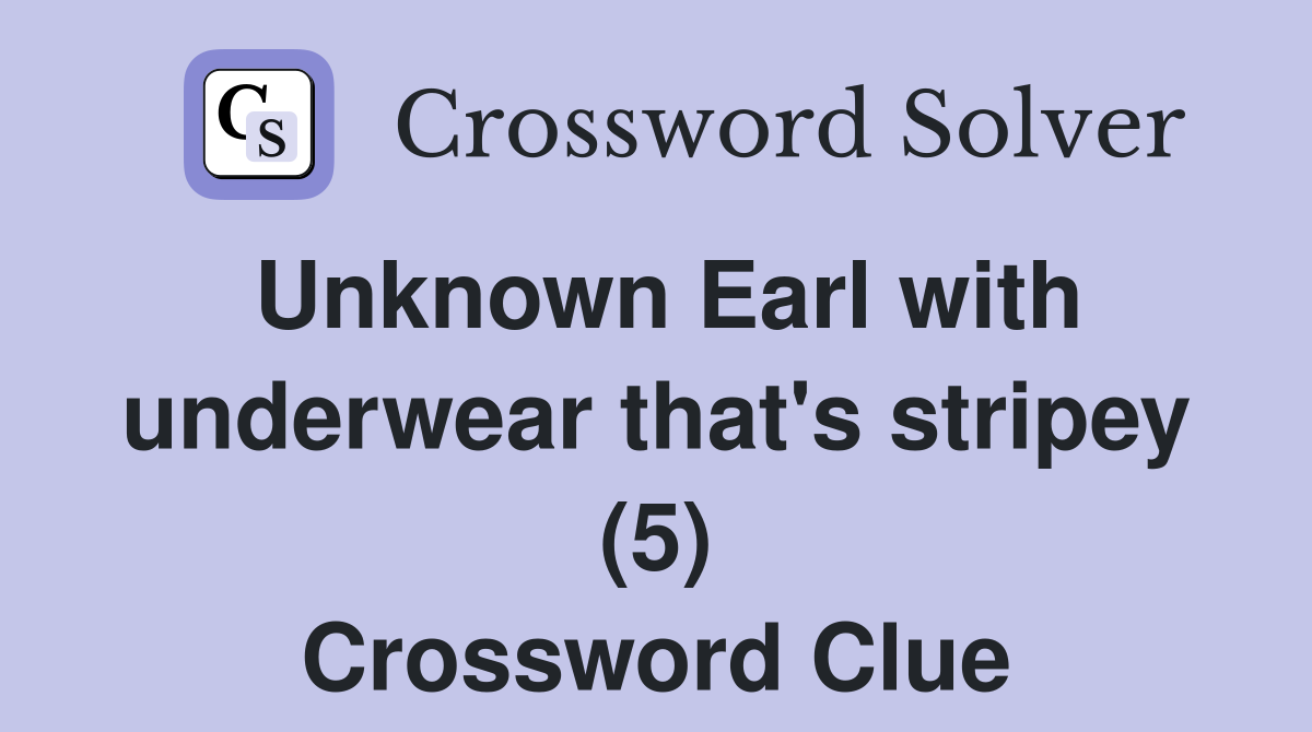 Unknown Earl with underwear that's stripey (5) Crossword Clue