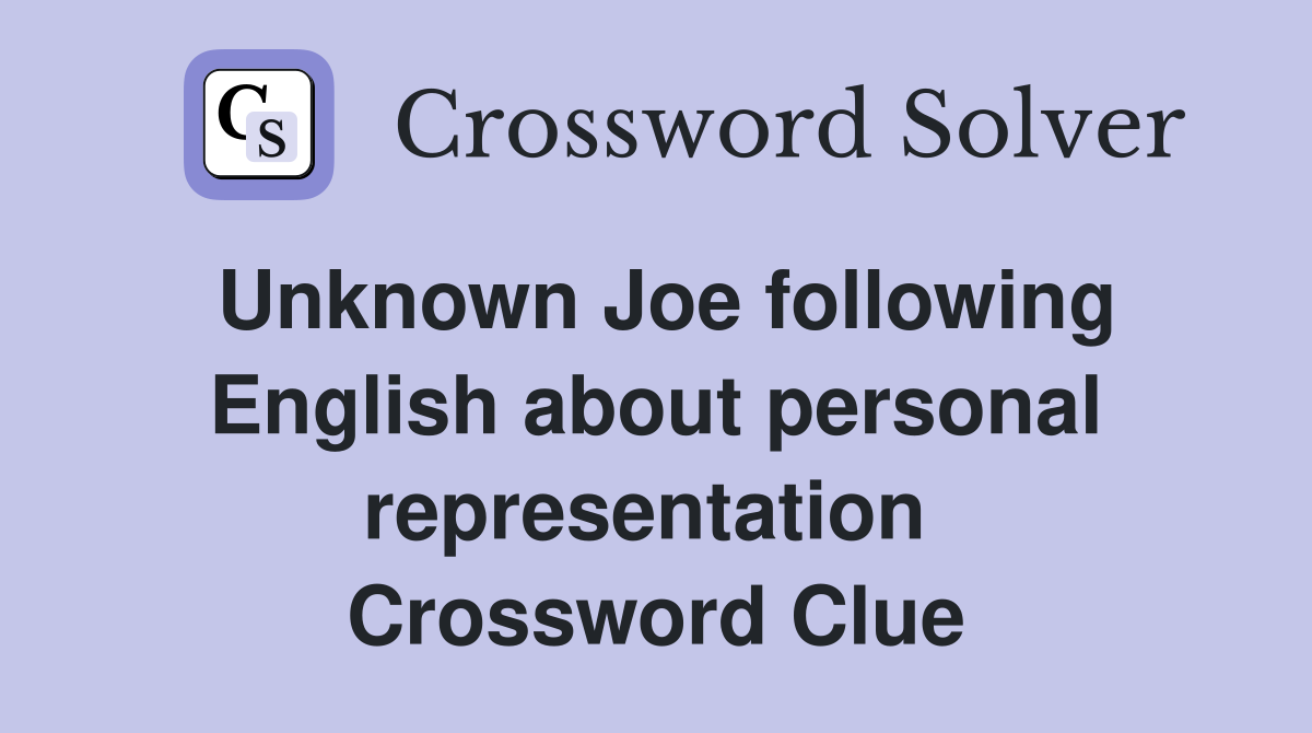 Unknown Joe following English about personal representation  Crossword Clue