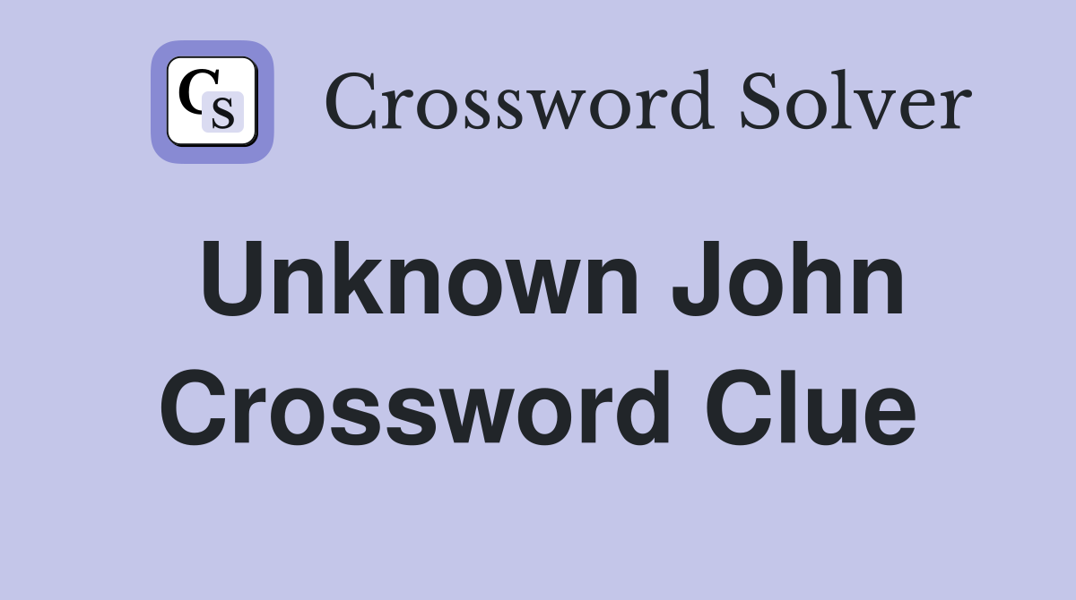 Unknown John Crossword Clue