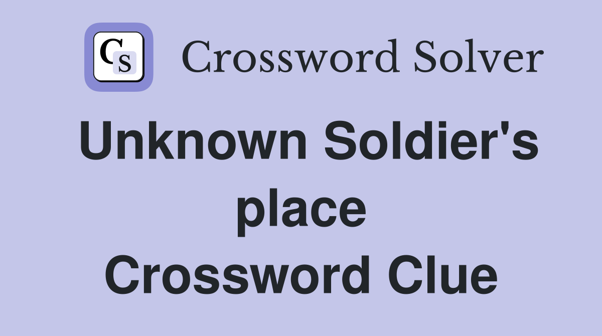 Unknown Soldier's place Crossword Clue