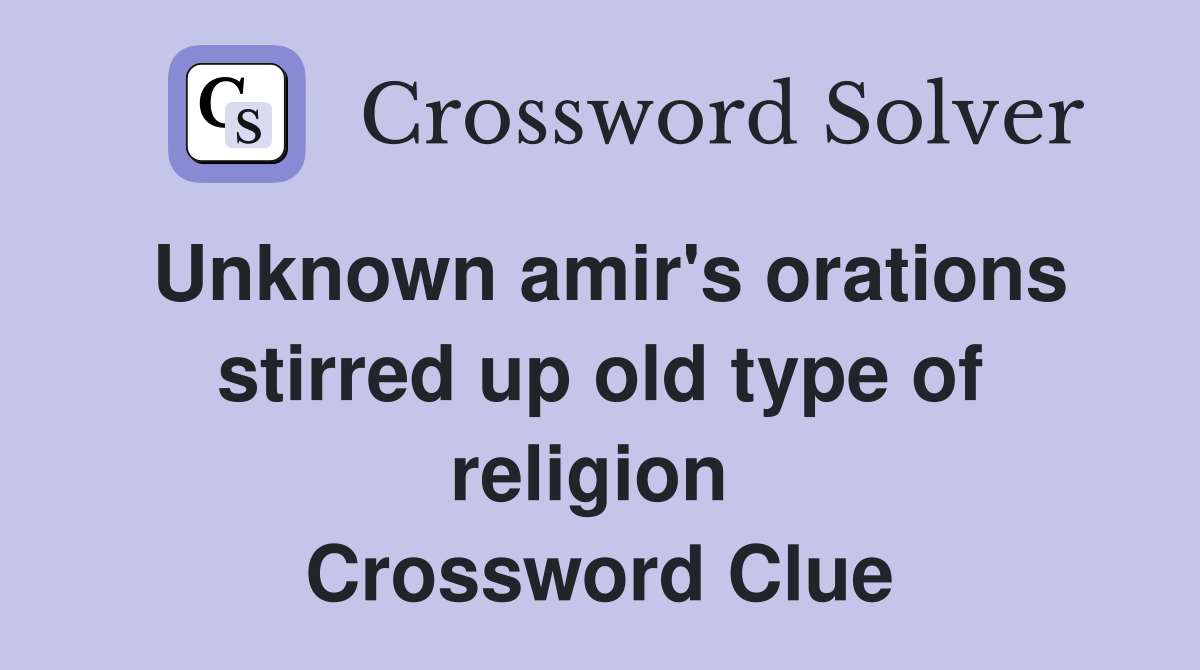 Unknown amir's orations stirred up old type of religion  Crossword Clue
