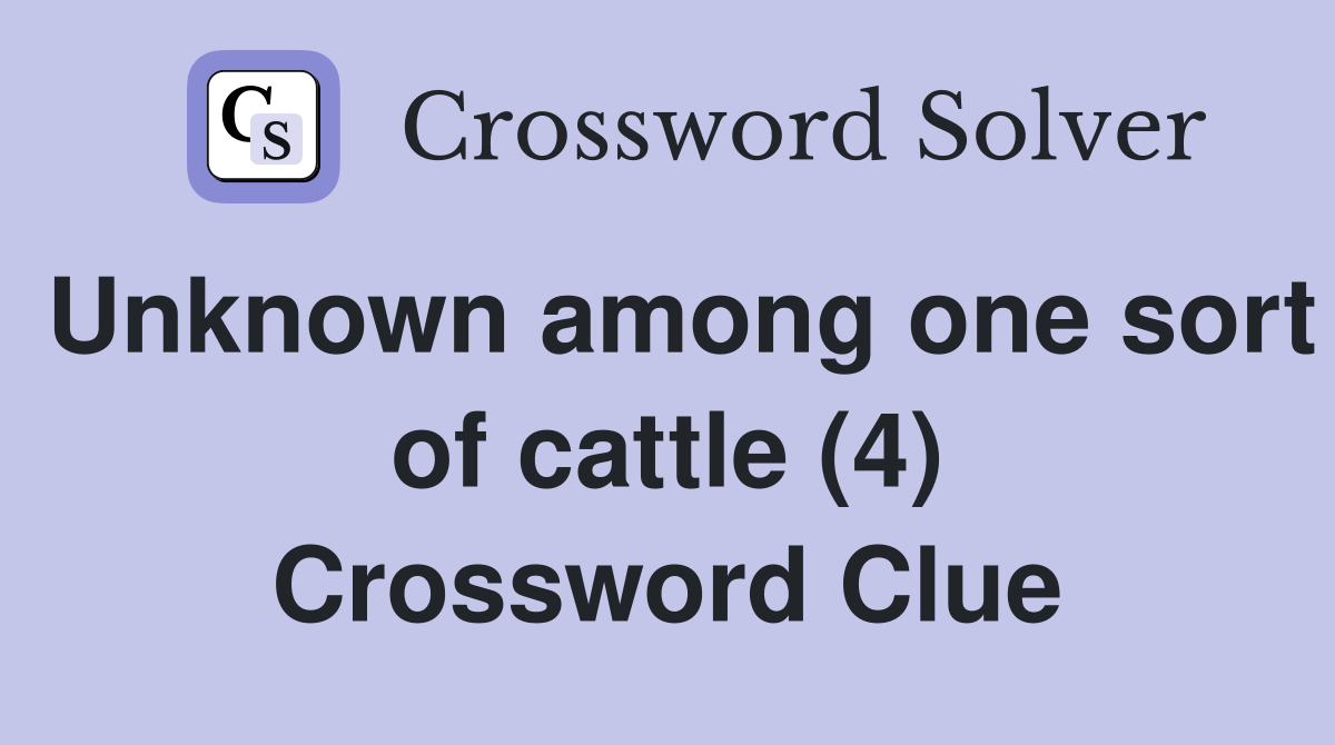 Unknown among one sort of cattle (4) Crossword Clue