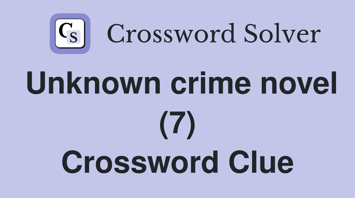 Unknown crime novel (7) Crossword Clue