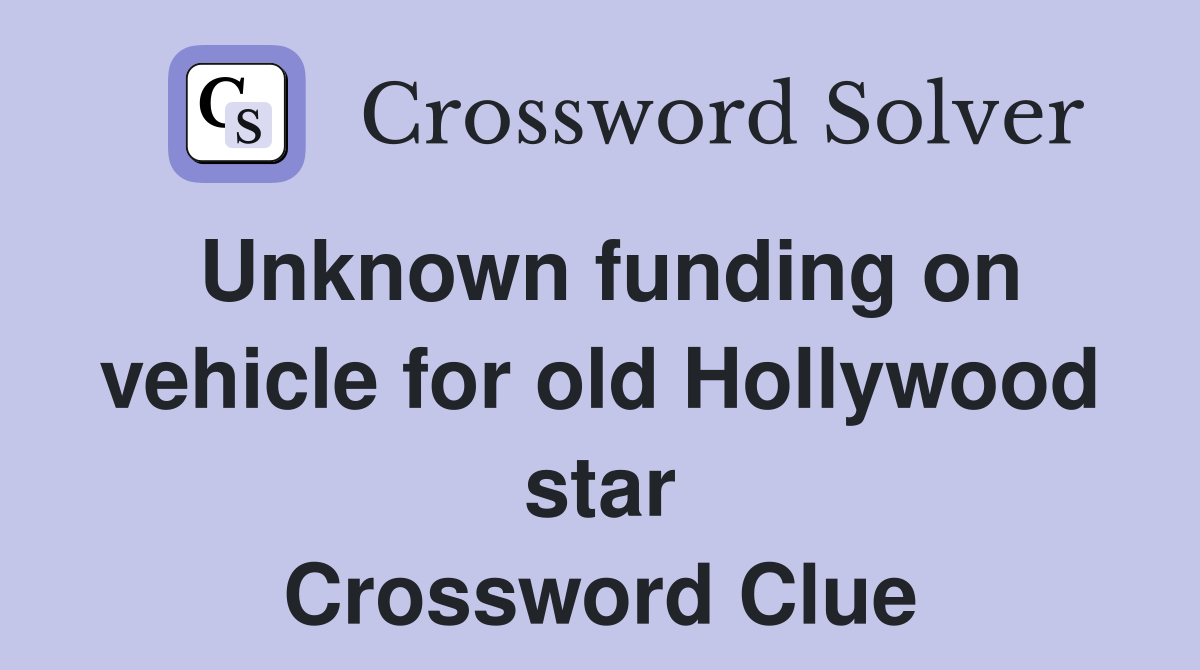 Unknown funding on vehicle for old Hollywood star Crossword Clue