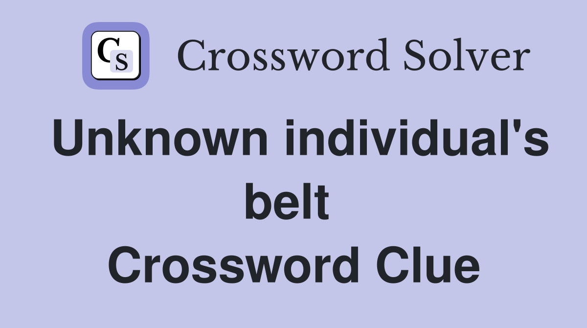 Unknown individual's belt  Crossword Clue
