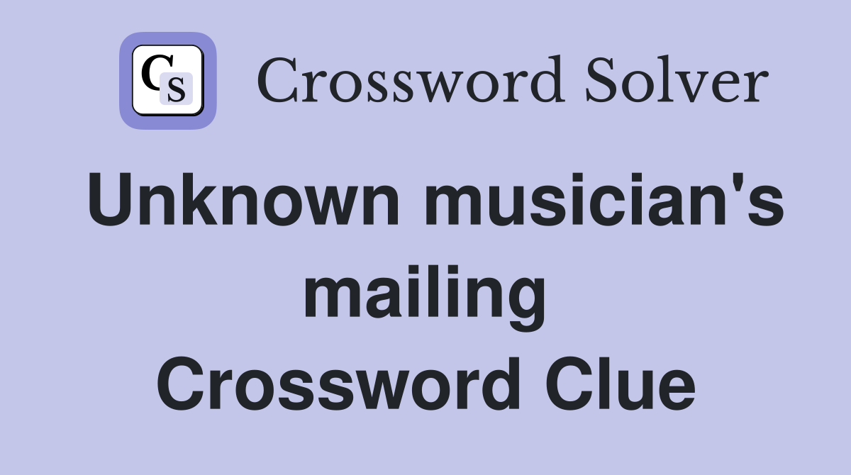 Unknown musician's mailing Crossword Clue
