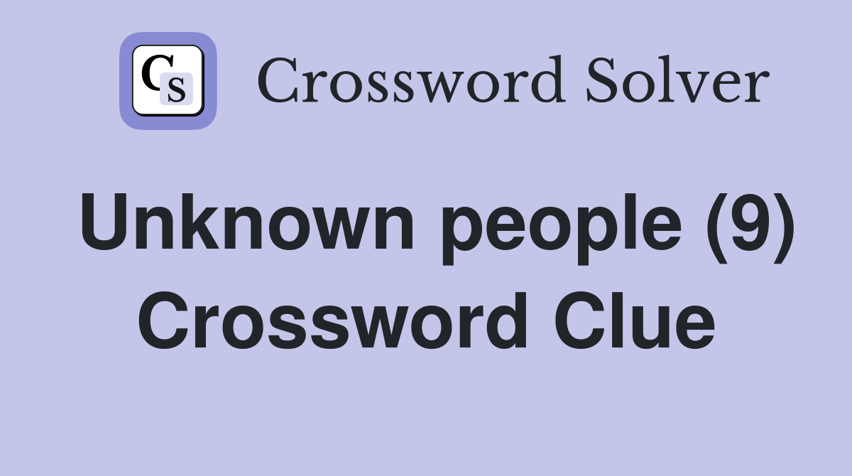 Unknown people (9) Crossword Clue