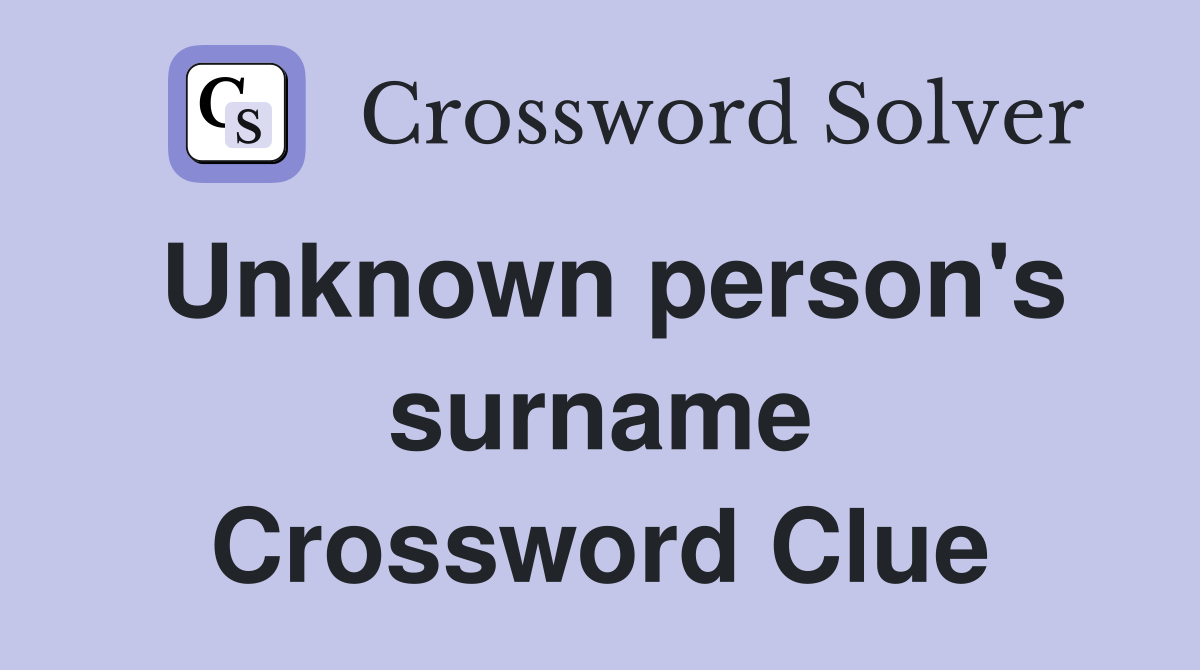 Unknown person's surname Crossword Clue