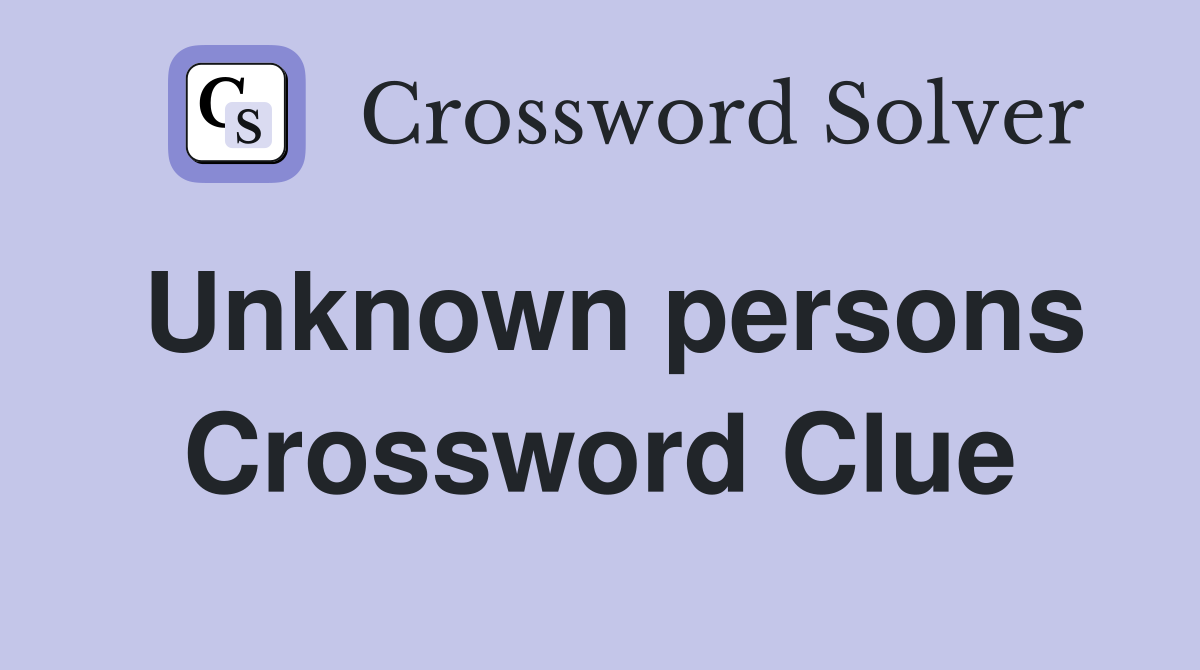 Unknown persons Crossword Clue