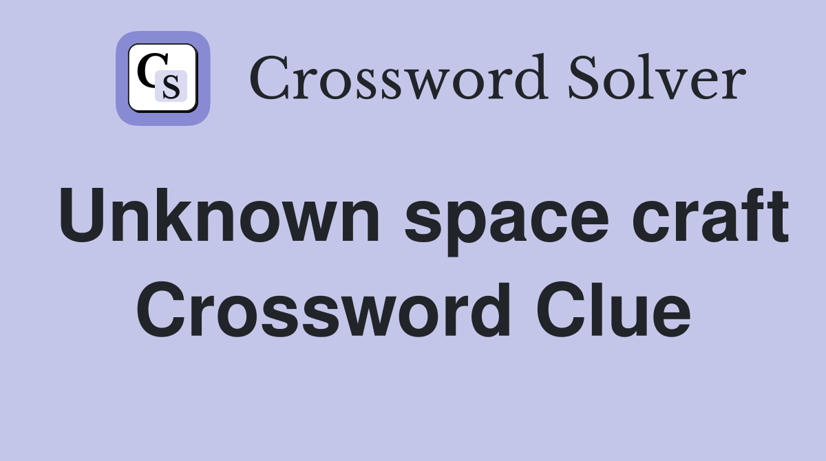 Unknown space craft Crossword Clue