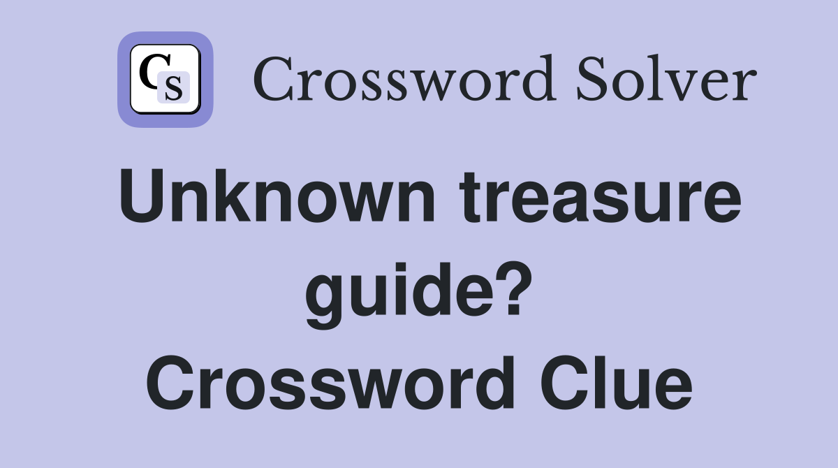 Unknown treasure guide? Crossword Clue