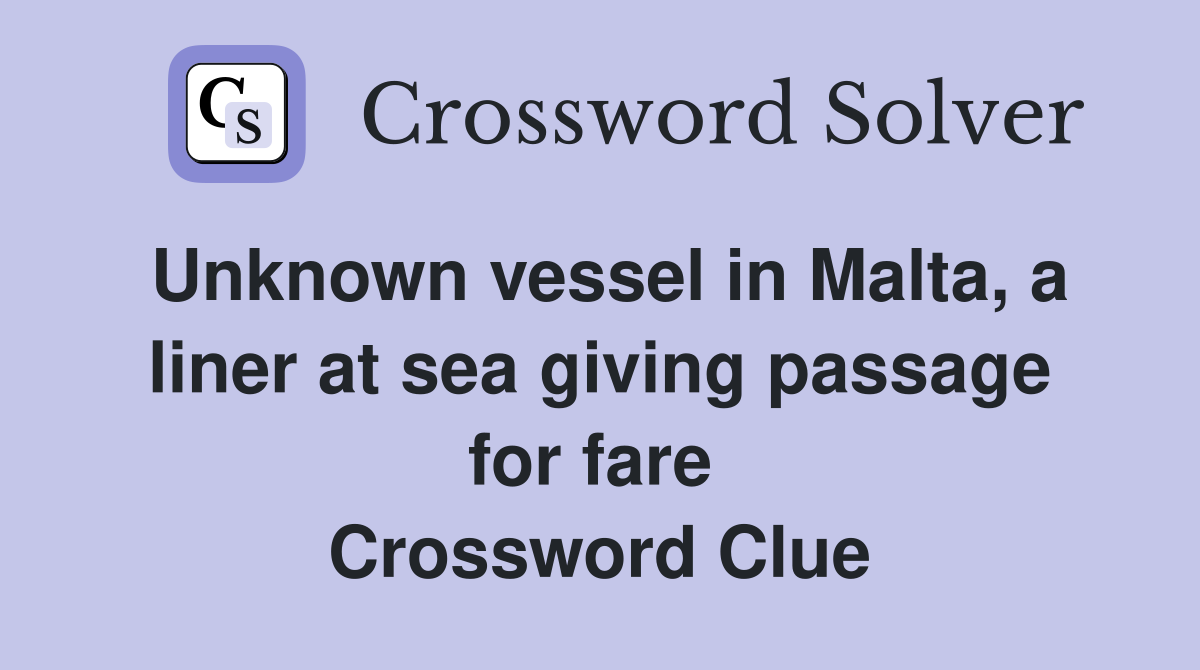 Unknown vessel in Malta, a liner at sea giving passage for fare  Crossword Clue