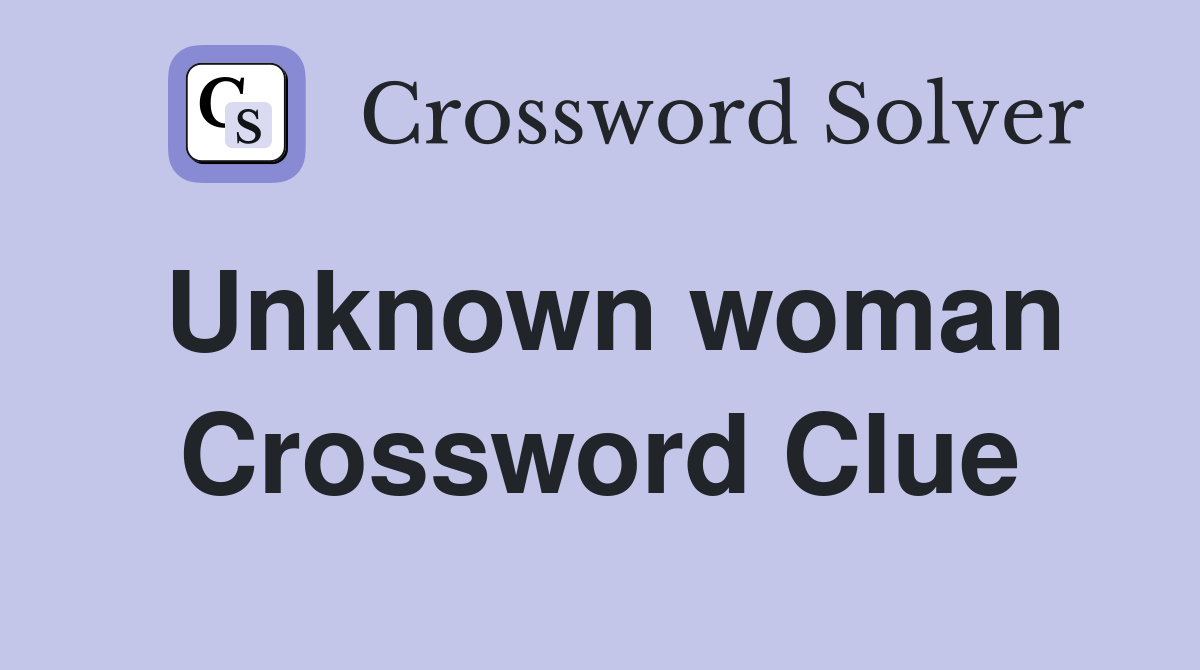 Unknown woman Crossword Clue