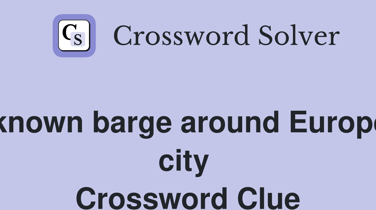 Unknown barge around European city  Crossword Clue