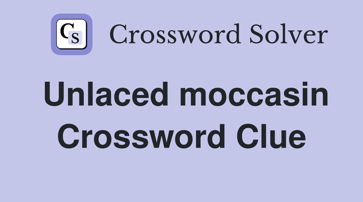 Unlaced moccasin Crossword Clue