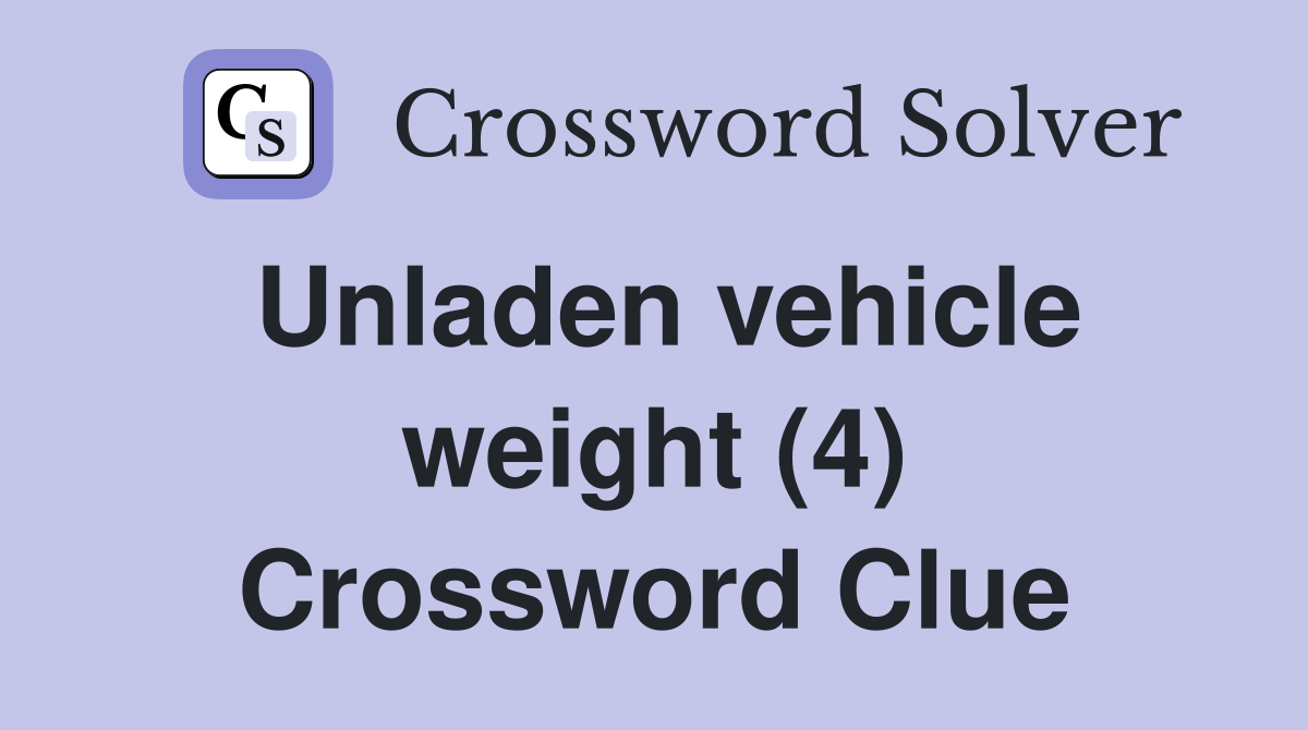 Unladen vehicle weight (4) Crossword Clue