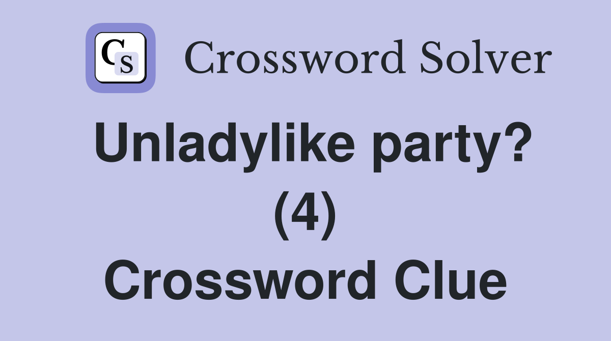 Unladylike party? (4) Crossword Clue