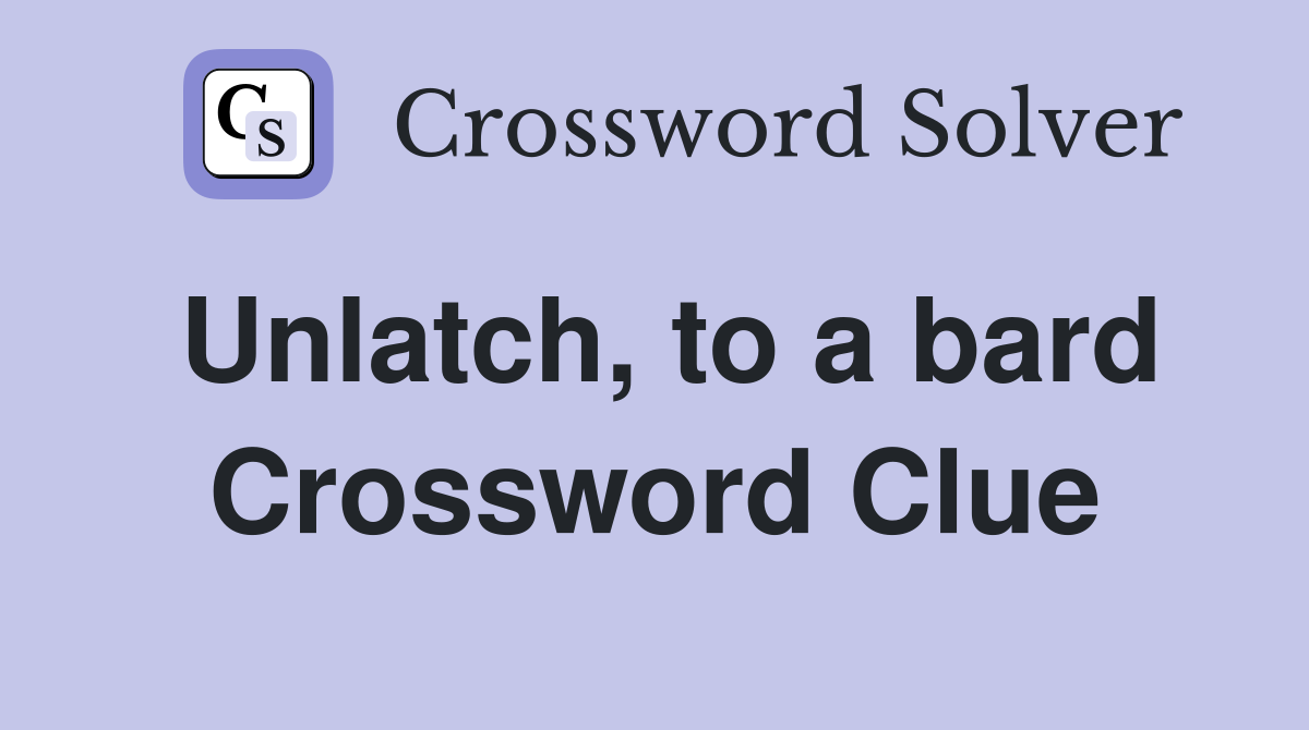 Unlatch, to a bard Crossword Clue