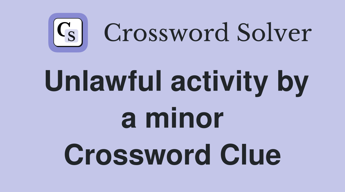 Unlawful activity by a minor Crossword Clue