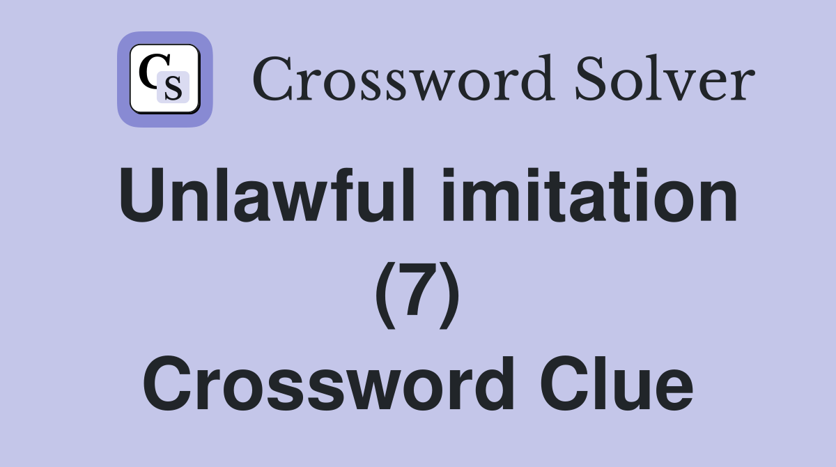 Unlawful imitation (7) Crossword Clue