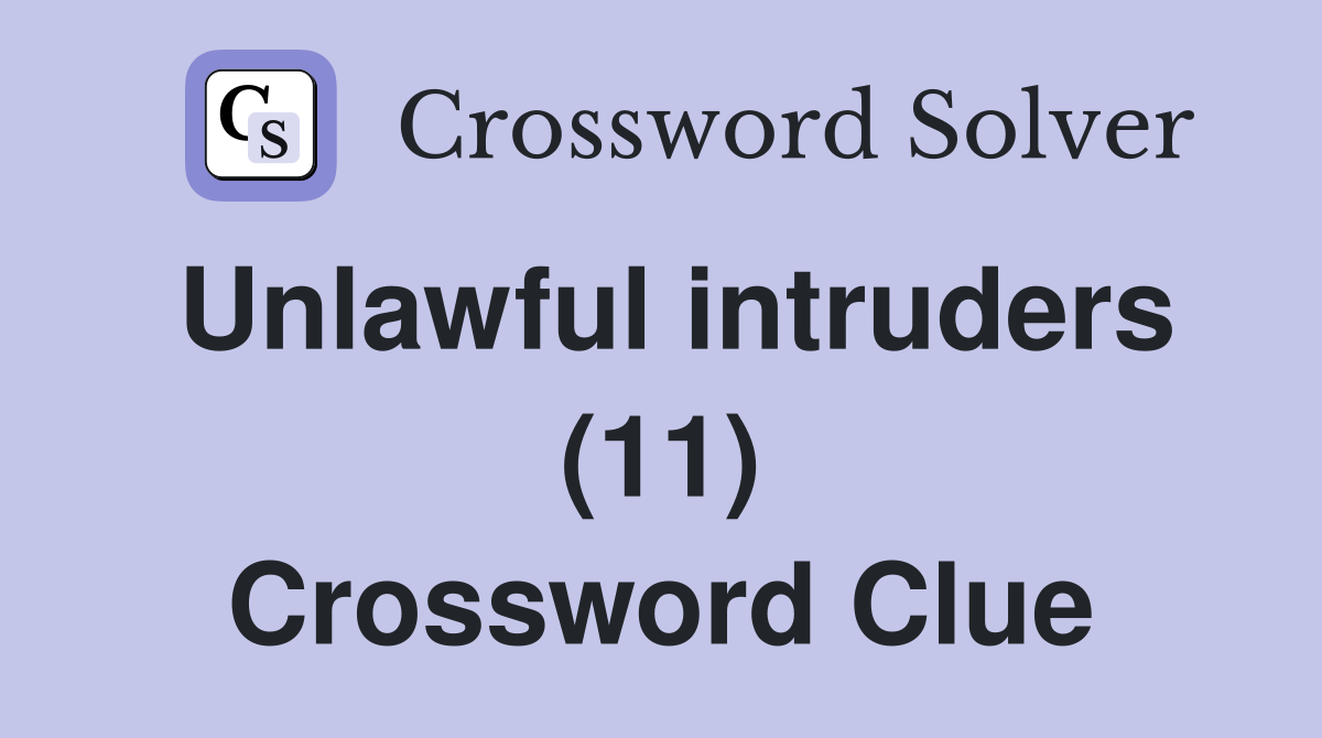 Unlawful intruders (11) Crossword Clue
