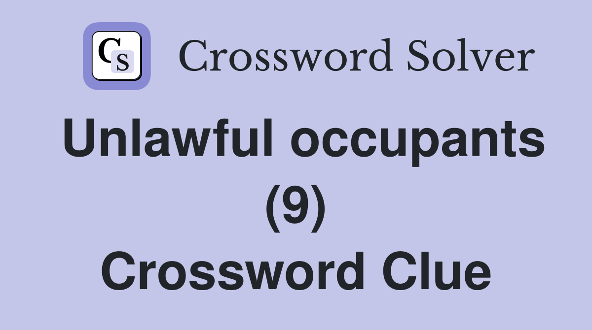 Unlawful occupants (9) Crossword Clue