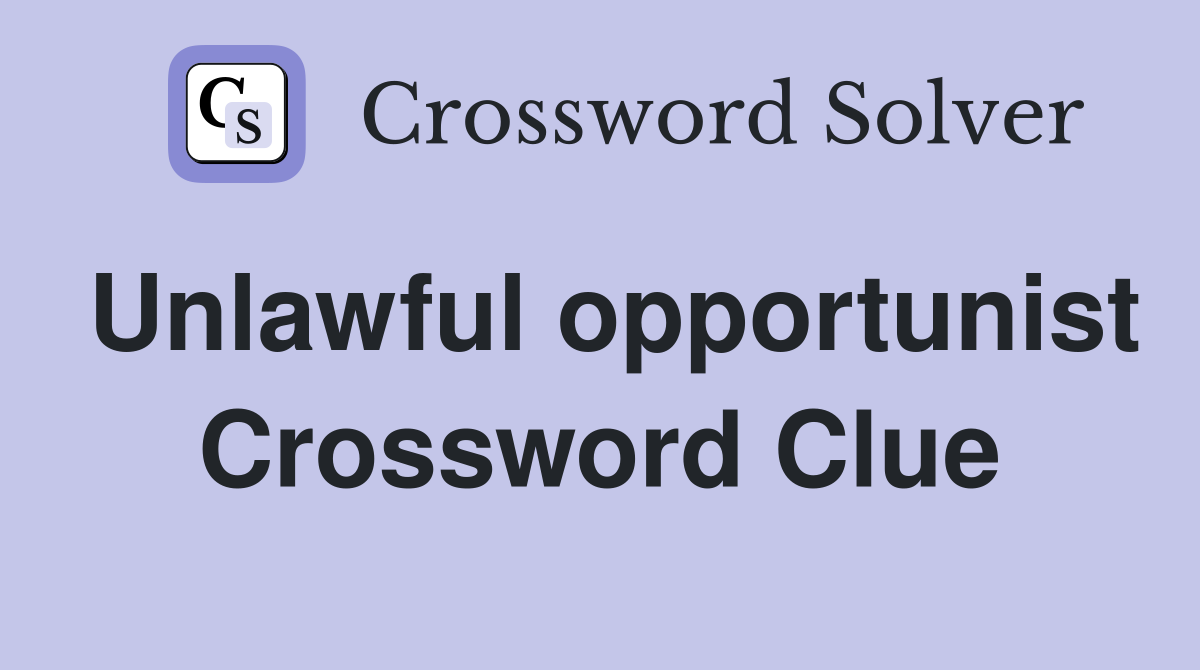 Unlawful opportunist Crossword Clue